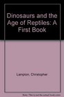 Dinosaurs and the Age of Reptiles A First Book