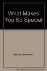 What Makes You So Special