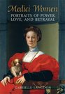 Medici Women: Portraits of Power, Love, and Betrayal in the Court of Duke Cosimo I