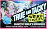 True and Tacky: Weird Stories from the Worlds Newswires