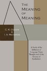 The Meaning of Meaning A Study of the Influence of Language upon Thought and of the Science of Symbolism