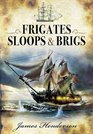 FRIGATES SLOOPS AND BRIGS