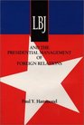 Lbj and the Presidential Management of Foreign Relations