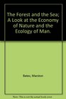 The Forest and the Sea A Look at the Economy of Nature and the Ecology of Man
