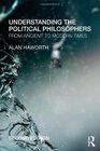 Understanding the Political Philosophers From Ancient to Modern Times