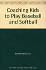 Coaching Kids to Play Baseball and Softball