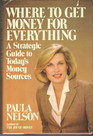 Where to get money for everything A strategic guide to today's money sources