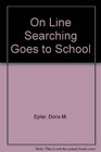 Online Searching Goes to School