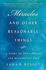 Miracles and Other Reasonable Things: A Story of Unlearning and Relearning God