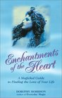 Enchantments of the Heart A Magical Guide to Finding the Love of Your Life