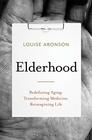 Elderhood Redefining Aging Transforming Medicine Reimagining Life