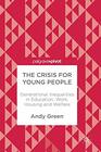The Crisis for Young People Generational Inequalities in Education Work Housing and Welfare