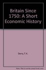 Britain Since 1750 A Short Economic History