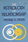 The Astrology of Relationship A Humanistic Approach to the Practice of Synastry