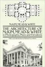 The Architecture of McKim Mead  White in Photographs Plans and Elevations