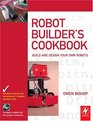 Robot Builder's Cookbook Build and Design Your Own Robots
