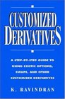 Customized Derivatives A StepByStep Guide to Using Exotic Options Swaps and Other Customized Derivatives