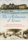 The Architecture of Leisure: The Florida Resort Hotels of Henry Flagler and Henry Plant (The Florida History and Culture Series)