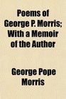 Poems of George P Morris With a Memoir of the Author