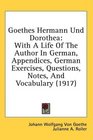 Goethes Hermann Und Dorothea With A Life Of The Author In German Appendices German Exercises Questions Notes And Vocabulary