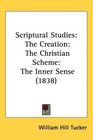 Scriptural Studies The Creation The Christian Scheme The Inner Sense