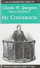 Charles H. Spurgeon: My Conversion (Laws of Leadership Series, Volume VII)
