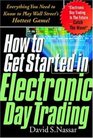 How to Get Started in Electronic Day Trading Everything You Need to Know to Play Wall Street's Hottest Game