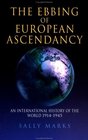 The Ebbing of European Ascendancy An International History of the World 19141945