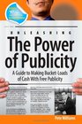 Unleashing the Power of Publicity A Guide to Making BucketLoads of Cash With Free Publicity
