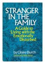 Stranger in the Family A Guide to Living With the Emotionally Disturbed