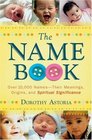 Name Book, The: Over 10,000 Names--Their Meanings, Origins, and Spiritual Significance