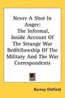 Never A Shot In Anger The Informal Inside Account Of The Strange War Bedfellowship Of The Military And The War Correspondents