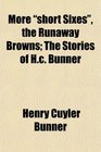More short Sixes the Runaway Browns The Stories of Hc Bunner