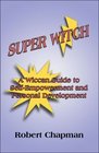Super Witch A Wiccan Guide to SelfEmpowerment and Personal Development