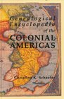 Genealogical Encyclopedia of the Colonial Americas A Complete Digest of the Records of All the Countries of the Western Hemisphere