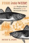 Fish into Wine The Newfoundland Plantation in the Seventeenth Century