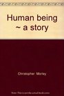 HUMAN BEING  A Story