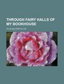 Through fairy halls of my bookhouse