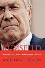 Rumsfeld His Rise Fall and Catastrophic Legacy