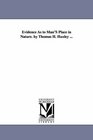 Evidence as to man's place in nature. By Thomas H. Huxley ...