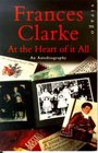 AT THE HEART OF IT ALL AN AUTOBIOGRAPHY