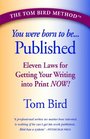 You Were Born to Be Published Eleven Laws for Getting Your Writing into print now