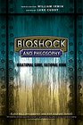 BioShock and Philosophy Irrational Game Rational Book