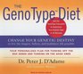 The GenoType Diet Change Your Genetic Destiny to Live the Longest Fullest and Healthiest Life Possible