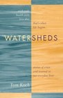 Watersheds Stories of Crisis and Renewal in Our Everyday Lives