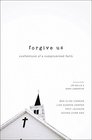 Forgive Us Confessions of a Compromised Faith