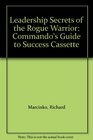 Leadership Secrets of the Rogue Warrior Commando's Guide to Success Cassette