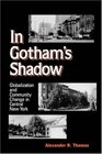 In Gotham's Shadow Globalization and Community Change in Central New York