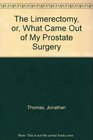 The Limerectomy or What Came Out of My Prostate Surgery