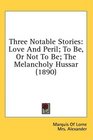 Three Notable Stories Love And Peril To Be Or Not To Be The Melancholy Hussar